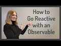 How to Go Reactive with an Observable