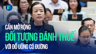 ĐBQH: Cần mở rộng đối tượng đánh thuế với đồ uống có đường | VTC1