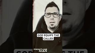 GOD EQUIPS THE CALLED