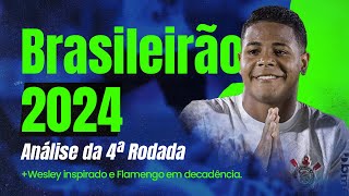 4ª Rodada do Brasileirão - Corinthians bate Flu com Show de Wesley - Flamengo está em decadência