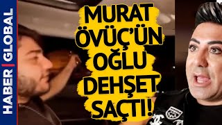 Fenomen Murat Övüç'ün Oğlu Dehşet Saçtı!