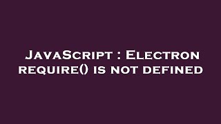 JavaScript : Electron require() is not defined