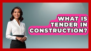 What Is Tender In Construction? - Civil Engineering Explained