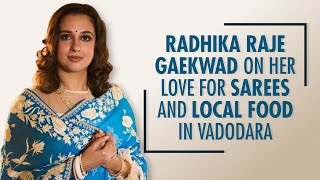 Maharani Radhikaraje Gaekwad of Baroda on her love for Sarees, Must try Street food \u0026 Palace life