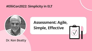 Assessment: Agile, Simple, Effective - Dr. Ken Beatty | #ElliiCon2022