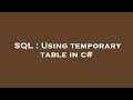 SQL : Using temporary table in c#