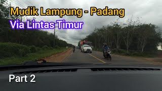 Mudik Lampung - Padang Via Lintas Timur | Road trip Sumatera ruas Palembang Jambi part 2