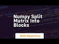 numpy split matrix into blocks