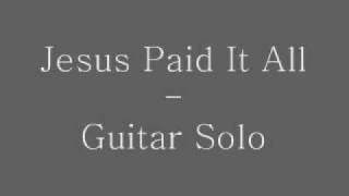 Jesus Paid It All - Guitar Solo
