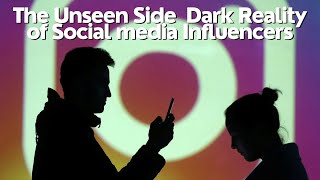 The Unseen Side Dark Reality of Social media Influencers
