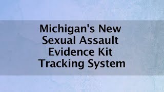 Michigan's New Sexual Assault Evidence Kit Tracking Software