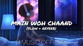 Main Woh Chaand - Darshan Raval | Slowed & Reverb {Lofi Mix} | D MUSIC OFFICIAL