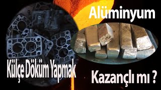 ALÜMİNYUM, KÜLÇE DÖKMEK KARLI BİR İŞ Mİ ?