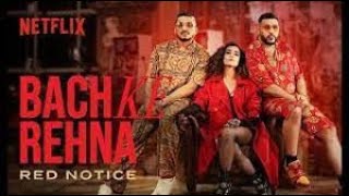 Bach Ke Rehna 4K  Red Notice  Badshah, DIVINE, JONITA, Mikey McCleary   Netflix India