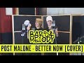 Post Malone - Better Now || Bars and Melody COVER