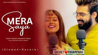 Mera Saaya (Slowed & Reverbed) | #lofi | Visualizer - Sachet & Parampara | New Romantic Hindi Song