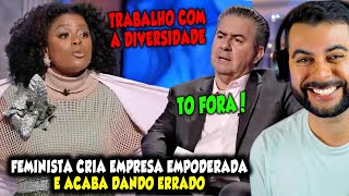 FEMINISTA CRIA EMPRESA EMPODERADA E ACABA DANDO ERRADO...