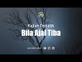 Kajian Tematik | Bila Ajal Tiba | Ustadz Zainal Abidin Lc., M.M حفظه الله