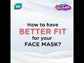 Have A Better Fit For Your Face Mask!