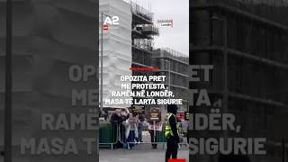 Opozita pret me protesta Ramën në Londër, masa të larta sigurie #a2cnn