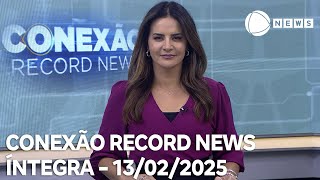 Conexão Record News - 13/02/2025