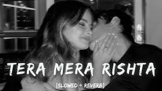 Tera Mera Rishta Purana - Slowed And Reverb | Melody Dot Com.