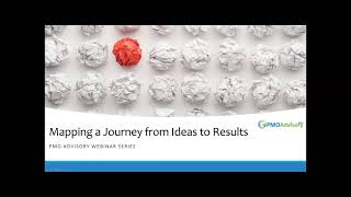 Webinar: Mapping Ideas from Ideas to Results | PMO Advisory Webinar Series