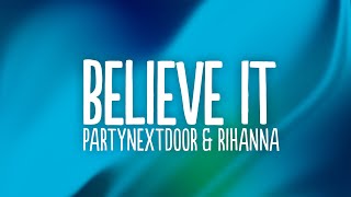 PARTYNEXTDOOR & Rihanna - BELIEVE IT (Lyrics)