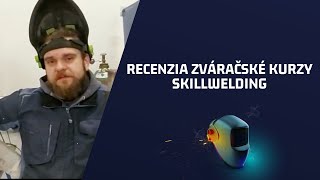 Recenzia účastníka zváračského kurzu SKILLWELDING