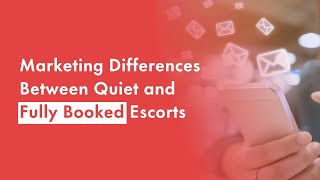 Marketing Differences Between Quiet and Fully Booked Escorts