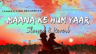 Maana Ke Hum Yaar - Sonu Nigam | Parineeti Chopra | Slowed Reverb | MARUF LOFI SONG
