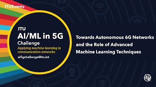 Towards Autonomous 6G Networks and the Role of Advanced ML Techniques | AI/ML in 5G Challenge