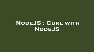 NodeJS : Curl with NodeJS