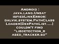 Android : java.lang.UnsatisfiedLinkError: dalvik.system.PathClassLoader[DexPathList.....] couldn't f