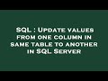SQL : Update values from one column in same table to another in SQL Server