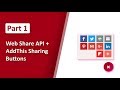 CSS & JS - (Part 1) Web Share API + AddThis Sharing Buttons