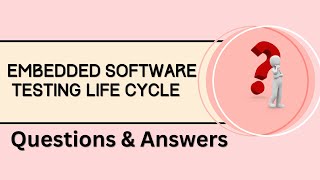 Embedded Software Testing Life Cycle Q&A