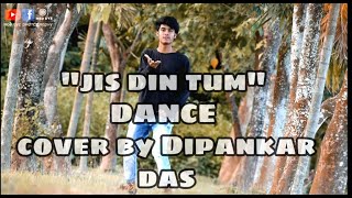 Jis Din Tum Aooge || Soham Naik || Romantic Dance cover by Dipankar Das.