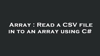 Array : Read a CSV file in to an array using C#