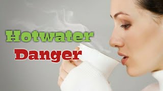 More Hot water is danger வெந்நீர் தீமைகள் குறித்து ஒரு பார்வை