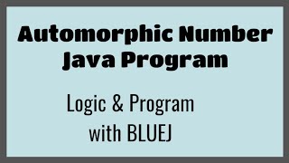 Automorphic Number , Logic and Program in Java