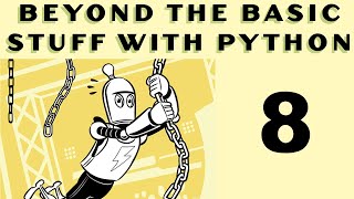 Beyond the Basic Stuff with Python - Al Sweigart - Part 8
