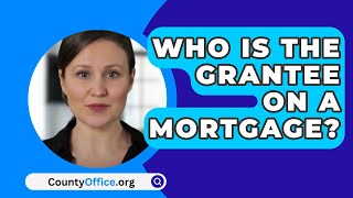 Who Is the Grantee on a Mortgage? - CountyOffice.org