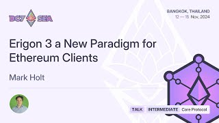 Erigon 3 a New Paradigm for Ethereum Clients by Mark Holt | Devcon SEA