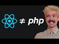 React isn't PHP (and that's a good thing)