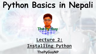 2. Python Installation | Python Basics Tutorial in Nepali | ThePyGuyNP