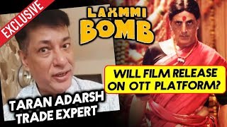 Will Laxmmi Bomb Release On OTT Platform? | Taran Adarsh Exclusive Update | Akshay Kumar