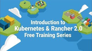 Intro to Kubernetes and Rancher Online Training: January 19, 2019