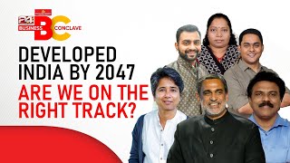 Developed India by 2047 | 'Are We On The Right Track' ? | 24 Business Conclave