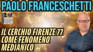 IL CERCHIO FIRENZE 77 COME FENOMENO MEDIANICO - PAOLO FRANCESCHETTI (con RUOTA LIBERA)